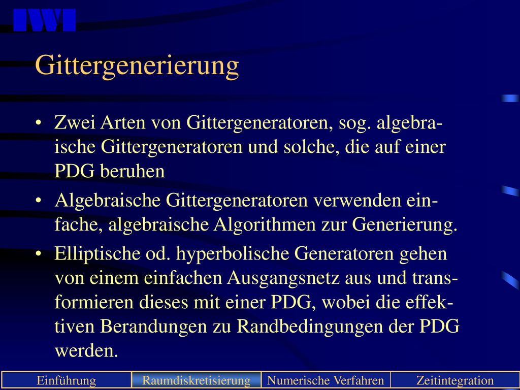 Gittergenerierung Zwei Arten von Gittergeneratoren, sog. algebra-ische Gittergeneratoren und solche, die auf einer PDG beruhen.