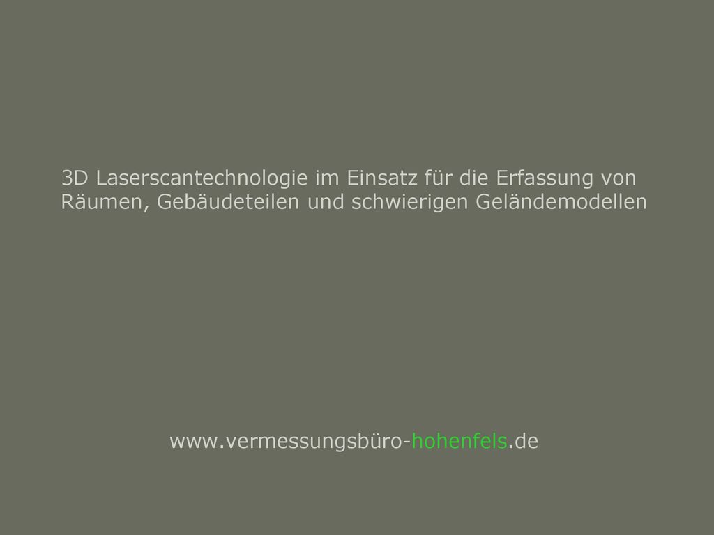 3D Laserscantechnologie im Einsatz für die Erfassung von Räumen, Gebäudeteilen und schwierigen Geländemodellen