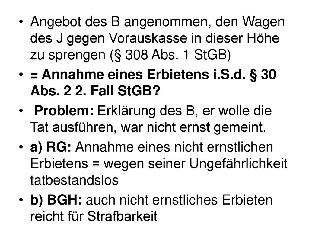 Angebot des B angenommen, den Wagen des J gegen Vorauskasse in dieser Höhe zu sprengen (§ 308 Abs. 1 StGB)