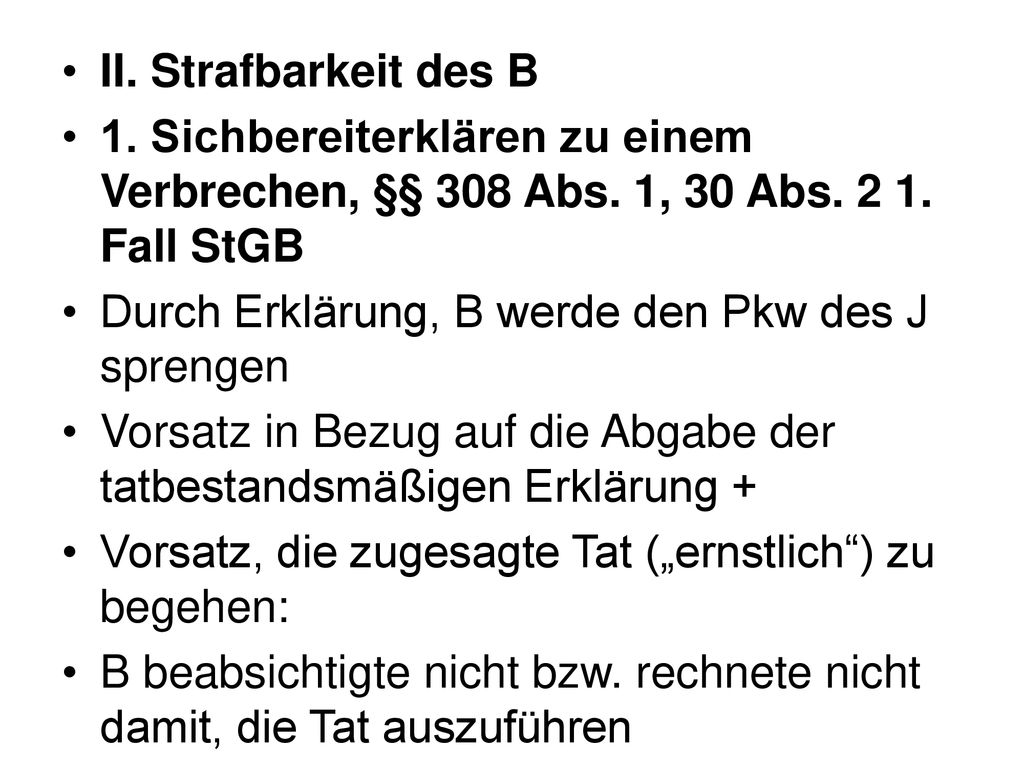 II. Strafbarkeit des B 1. Sichbereiterklären zu einem Verbrechen, §§ 308 Abs. 1, 30 Abs Fall StGB.