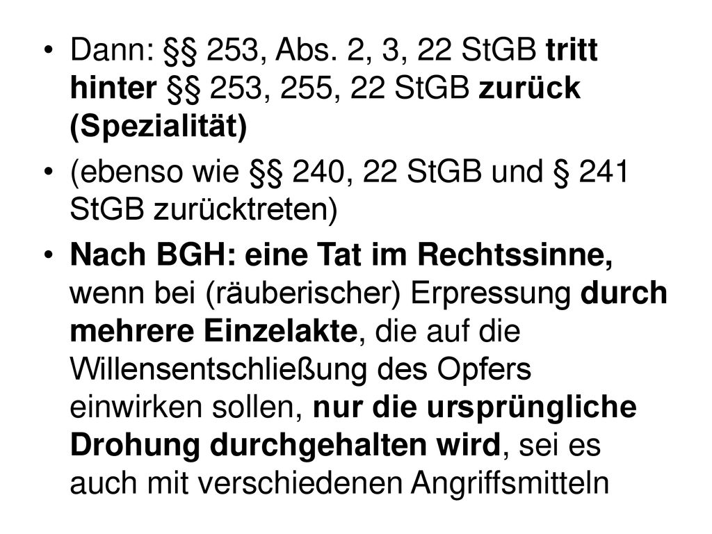 Dann: §§ 253, Abs. 2, 3, 22 StGB tritt hinter §§ 253, 255, 22 StGB zurück (Spezialität)