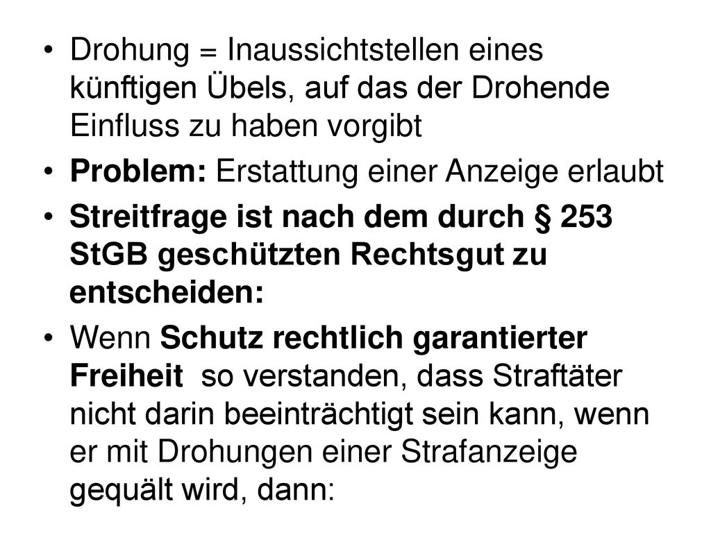 Drohung = Inaussichtstellen eines künftigen Übels, auf das der Drohende Einfluss zu haben vorgibt