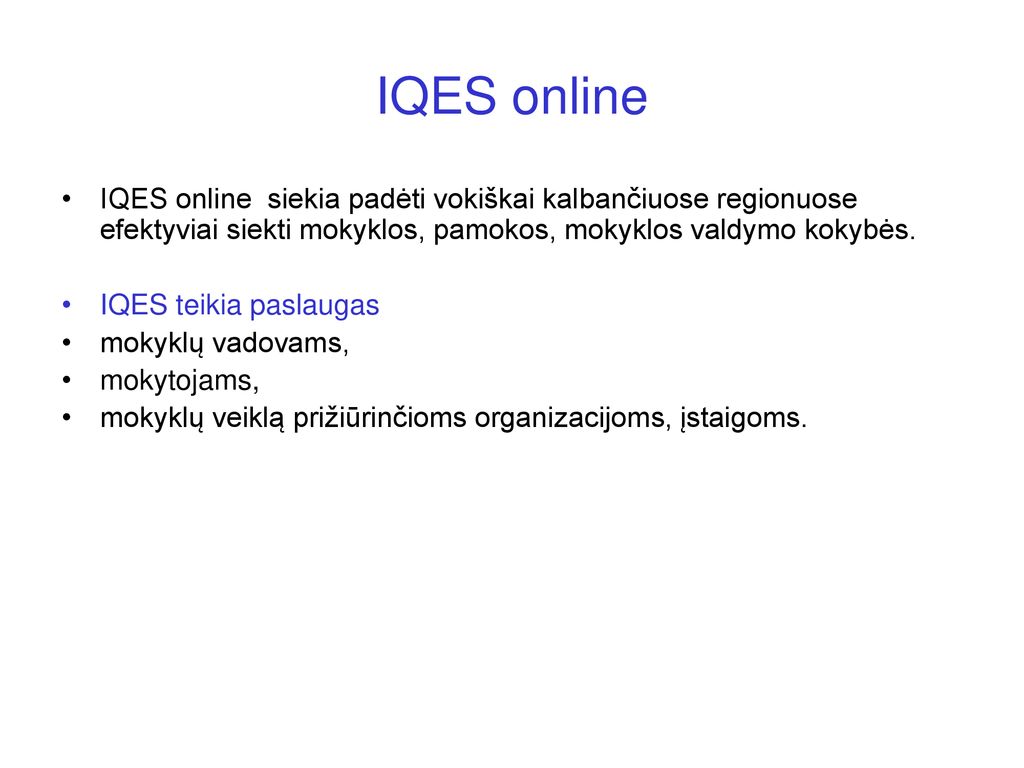 IQES online IQES online siekia padėti vokiškai kalbančiuose regionuose efektyviai siekti mokyklos, pamokos, mokyklos valdymo kokybės.