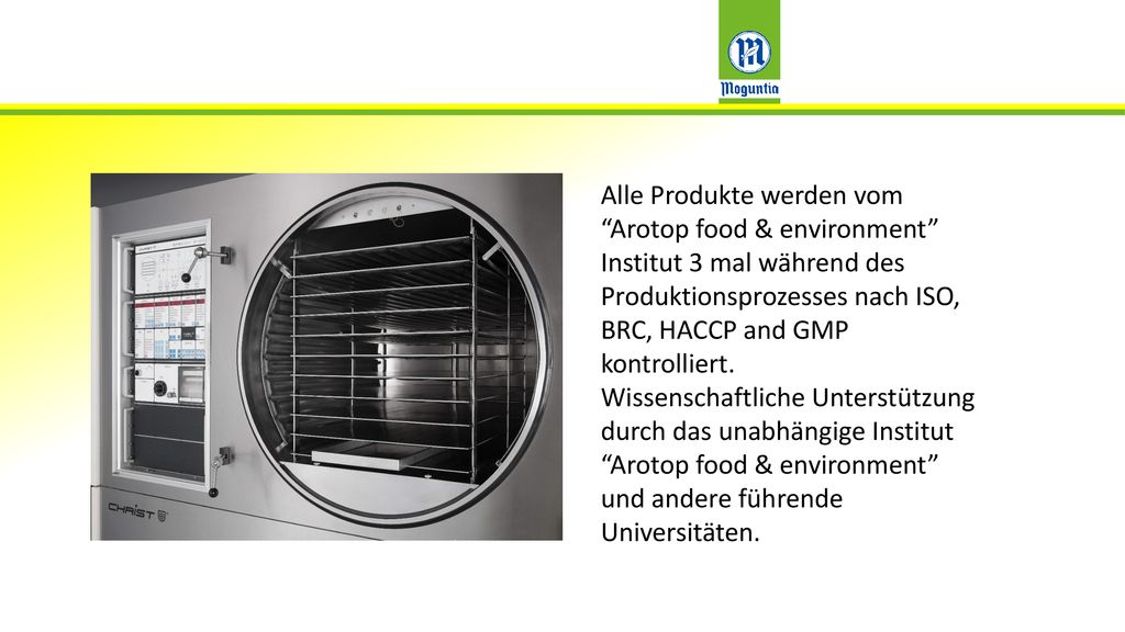 Alle Produkte werden vom Arotop food & environment Institut 3 mal während des Produktionsprozesses nach ISO, BRC, HACCP and GMP kontrolliert.