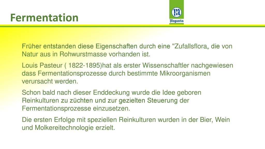 Fermentation Früher entstanden diese Eigenschaften durch eine Zufallsflora„ die von Natur aus in Rohwurstmasse vorhanden ist.