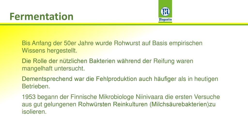 Fermentation Bis Anfang der 50er Jahre wurde Rohwurst auf Basis empirischen Wissens hergestellt.
