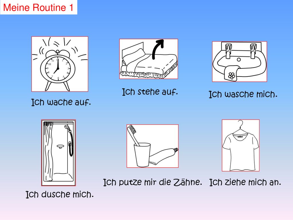 Meine Routine 1 Ich stehe auf. Ich wasche mich. Ich wache auf.