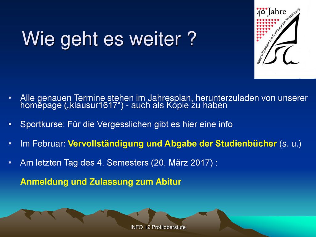 Wie geht es weiter Alle genauen Termine stehen im Jahresplan, herunterzuladen von unserer homepage („klausur1617 ) - auch als Kopie zu haben.