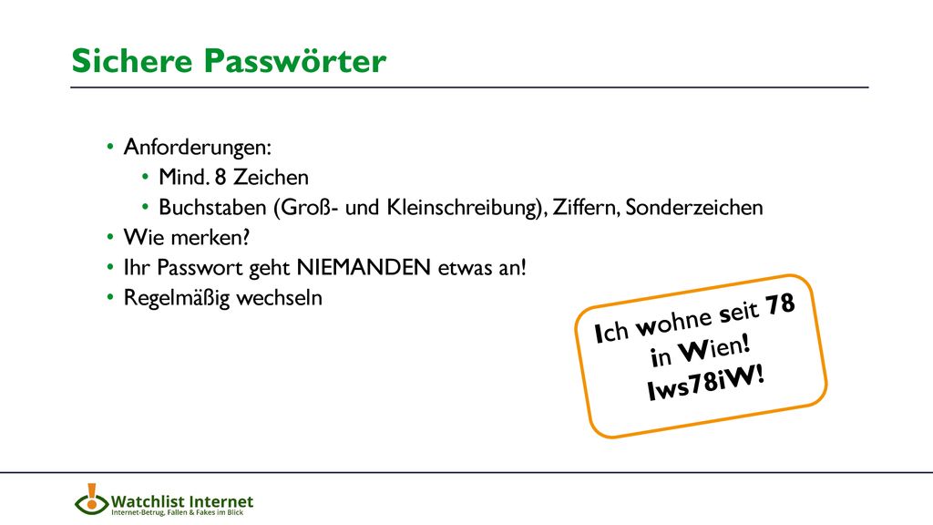 Sichere Passwörter Ich wohne seit 78 in Wien! Iws78iW! Anforderungen:
