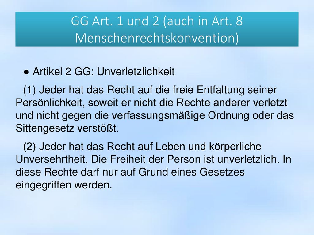 GG Art. 1 und 2 (auch in Art. 8 Menschenrechtskonvention)