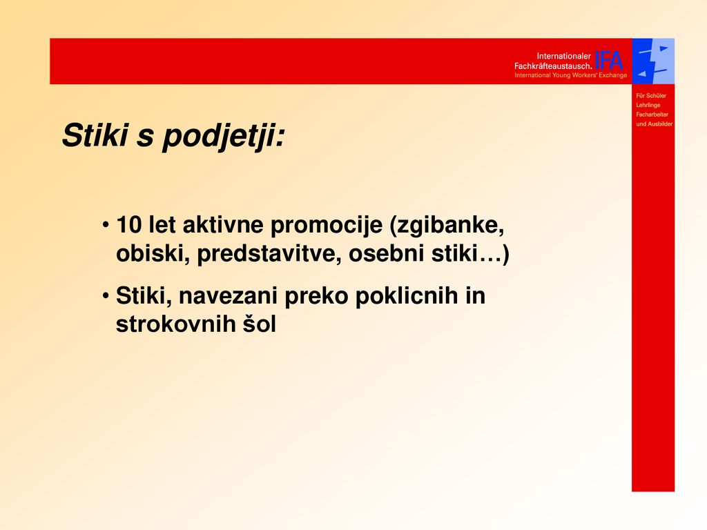 Stiki s podjetji: 10 let aktivne promocije (zgibanke, obiski, predstavitve, osebni stiki…) Stiki, navezani preko poklicnih in strokovnih šol.