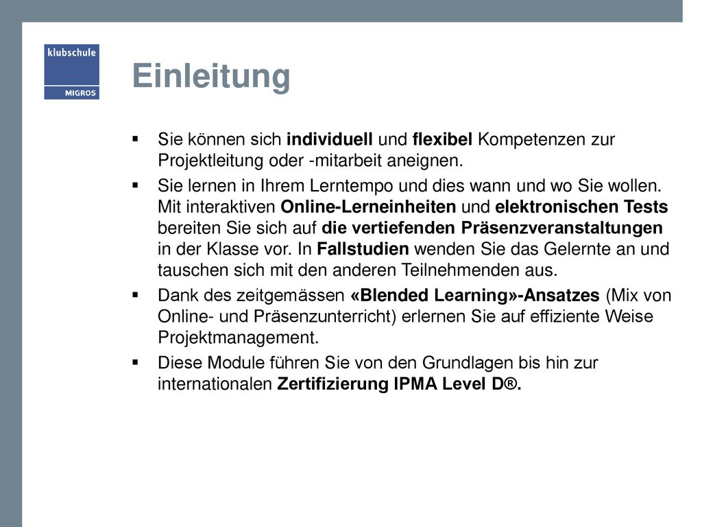 Einleitung Sie können sich individuell und flexibel Kompetenzen zur Projektleitung oder -mitarbeit aneignen.