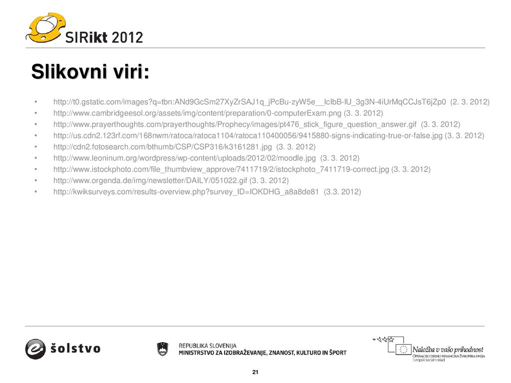 Slikovni viri:   q=tbn:ANd9GcSm27XyZrSAJ1q_jPcBu-zyW5e__IcIbB-lU_3g3N-4iUrMqCCJsT6jZp0 ( )