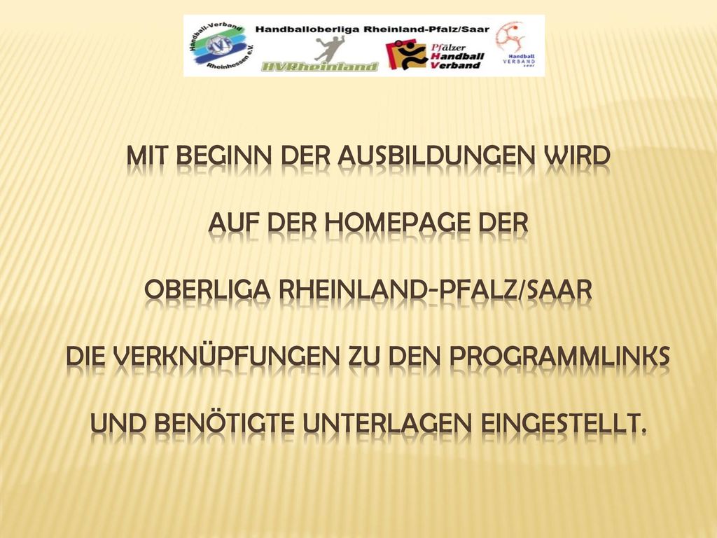 Mit Beginn der Ausbildungen wird auf der Homepage der Oberliga Rheinland-Pfalz/Saar die Verknüpfungen zu den Programmlinks und benötigte Unterlagen eingestellt.