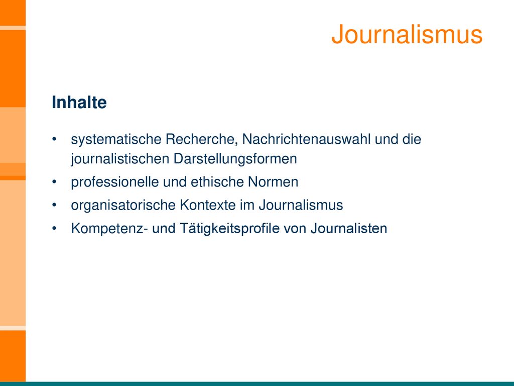 Journalismus Inhalte. systematische Recherche, Nachrichtenauswahl und die journalistischen Darstellungsformen.