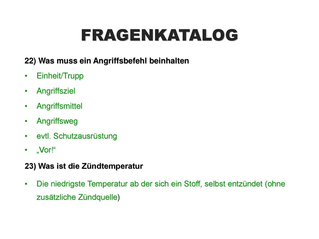 FRAGENKATALOG 22) Was muss ein Angriffsbefehl beinhalten Einheit/Trupp
