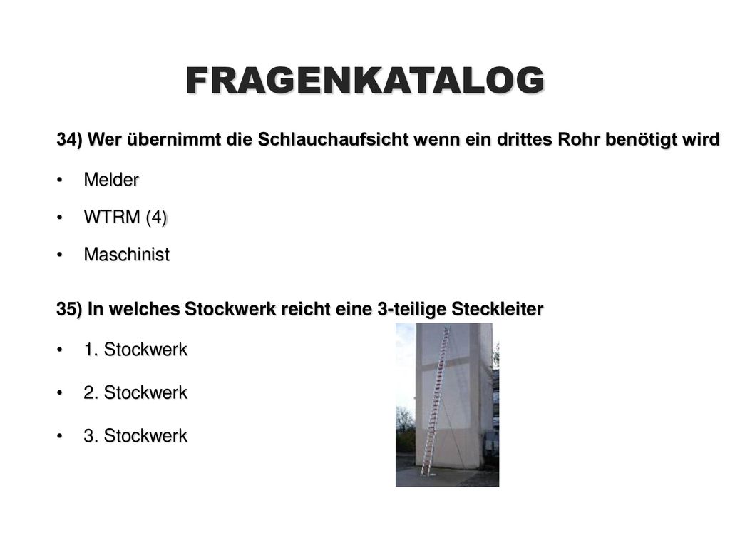 FRAGENKATALOG 34) Wer übernimmt die Schlauchaufsicht wenn ein drittes Rohr benötigt wird. Melder. WTRM (4)