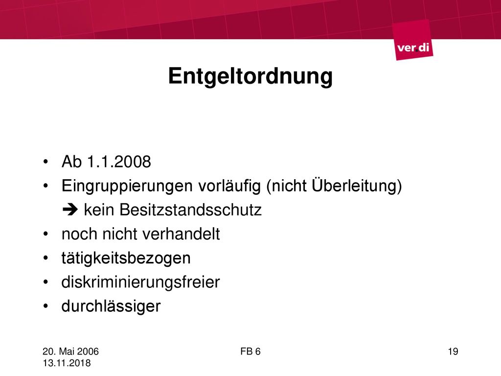 Entgeltordnung Ab Eingruppierungen vorläufig (nicht Überleitung)  kein Besitzstandsschutz.