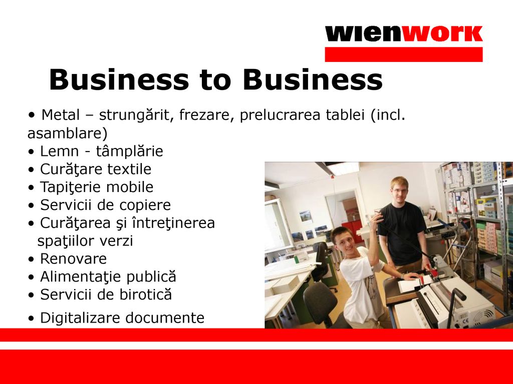 Business to Business Metal – strungărit, frezare, prelucrarea tablei (incl. asamblare) Lemn - tâmplărie.