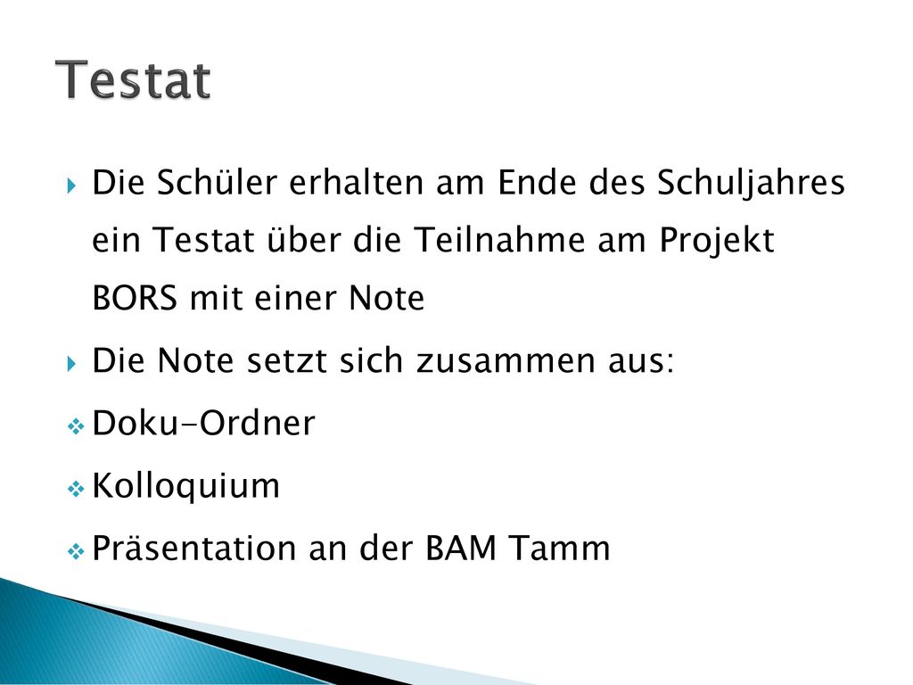 Testat Die Schüler erhalten am Ende des Schuljahres ein Testat über die Teilnahme am Projekt BORS mit einer Note.