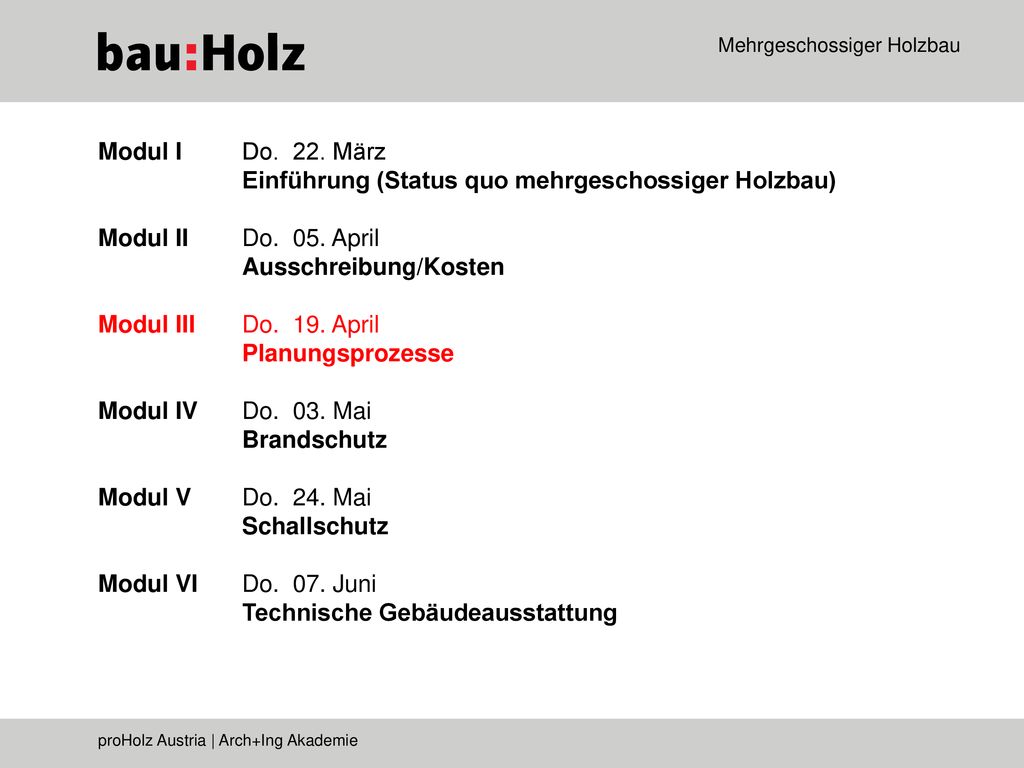 Modul I Do. 22. März Einführung (Status quo mehrgeschossiger Holzbau) Modul II Do. 05. April. Ausschreibung/Kosten.