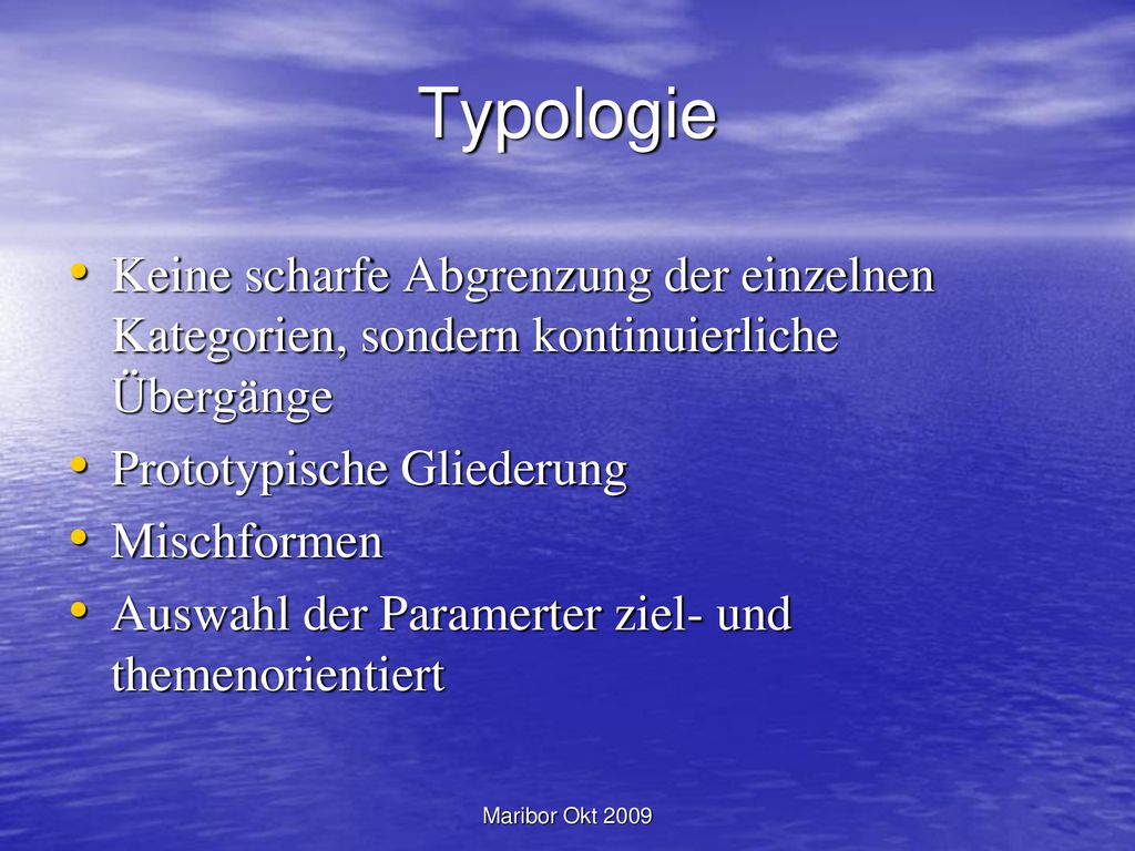 Typologie Keine scharfe Abgrenzung der einzelnen Kategorien, sondern kontinuierliche Übergänge. Prototypische Gliederung.