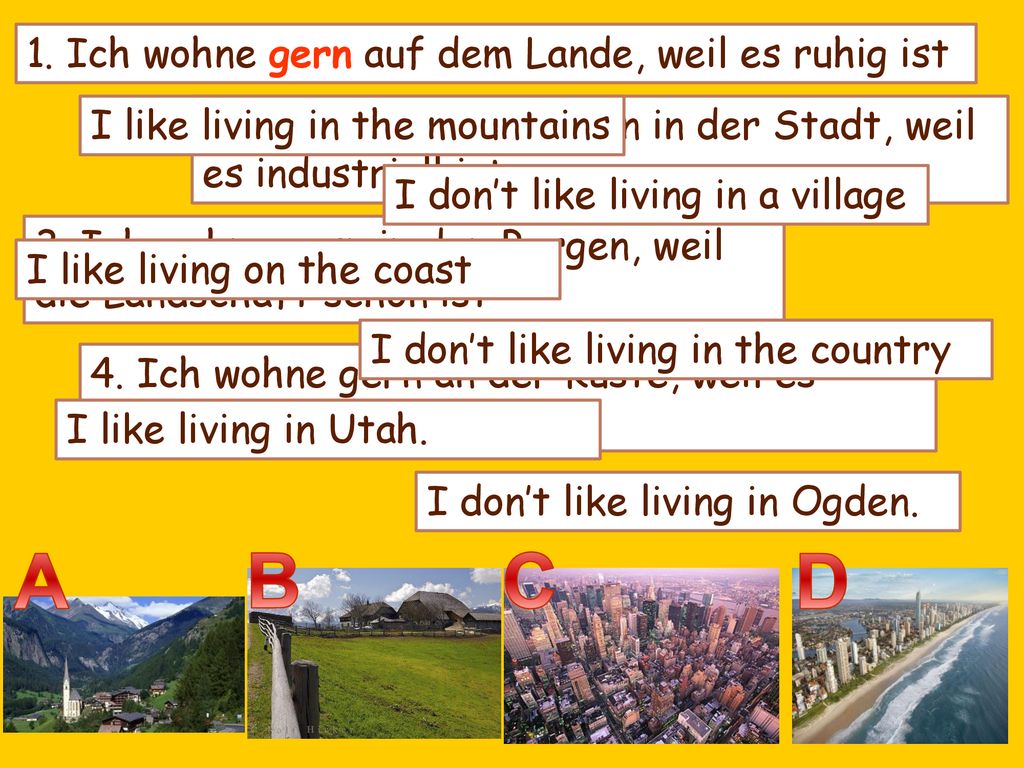 A B C D 1. Ich wohne gern auf dem Lande, weil es ruhig ist
