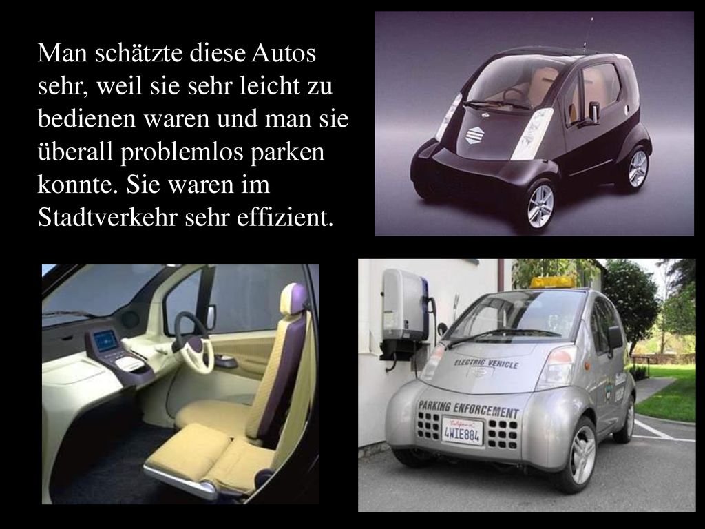 Man schätzte diese Autos sehr, weil sie sehr leicht zu bedienen waren und man sie überall problemlos parken konnte.