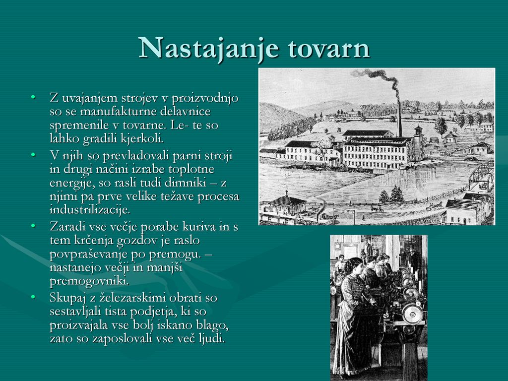 Nastajanje tovarn Z uvajanjem strojev v proizvodnjo so se manufakturne delavnice spremenile v tovarne. Le- te so lahko gradili kjerkoli.