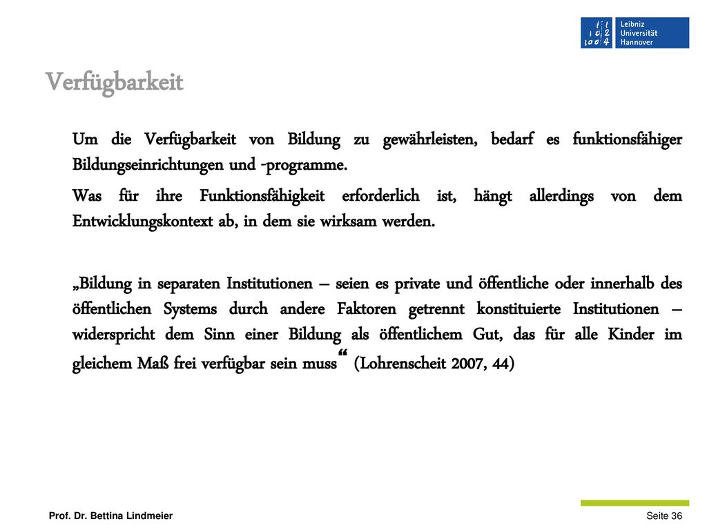 Verfügbarkeit Um die Verfügbarkeit von Bildung zu gewährleisten, bedarf es funktionsfähiger Bildungseinrichtungen und -programme.