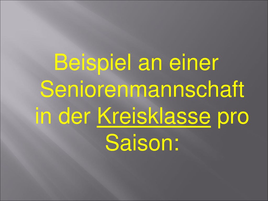 Beispiel an einer Seniorenmannschaft in der Kreisklasse pro Saison: