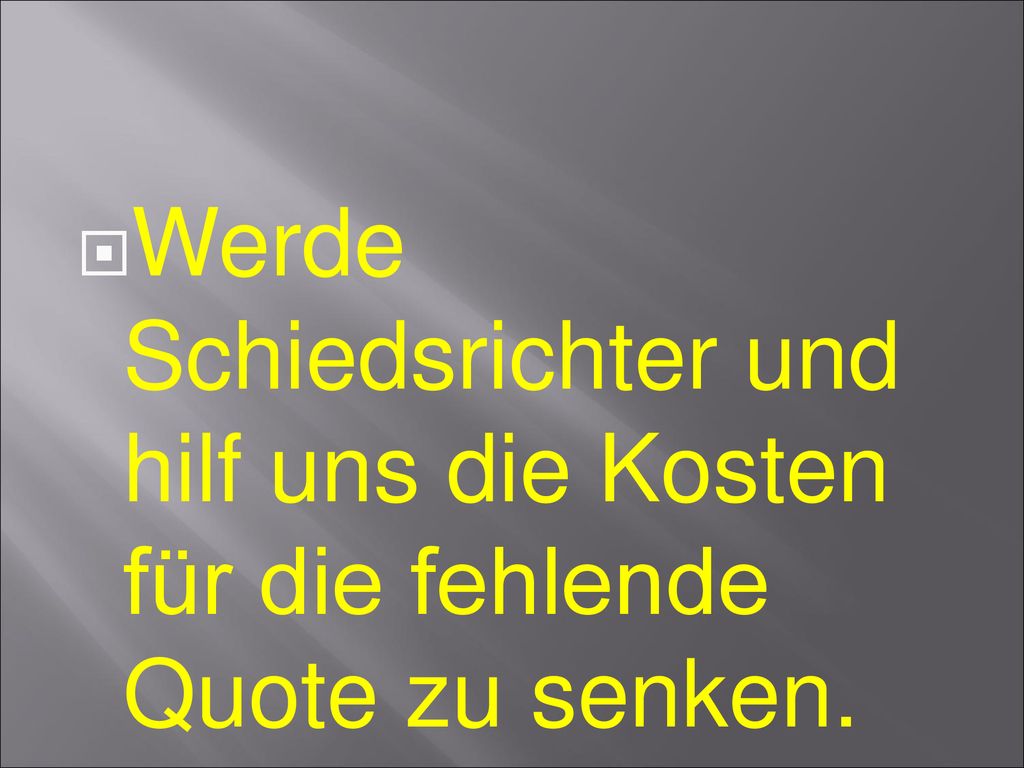 Werde Schiedsrichter und hilf uns die Kosten für die fehlende Quote zu senken.