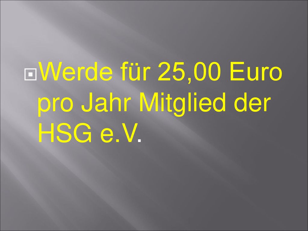 Werde für 25,00 Euro pro Jahr Mitglied der HSG e.V.