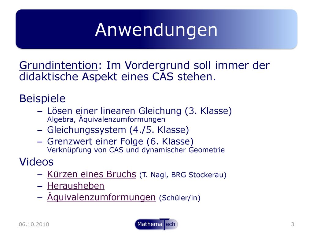 Anwendungen Grundintention: Im Vordergrund soll immer der didaktische Aspekt eines CAS stehen. Beispiele.
