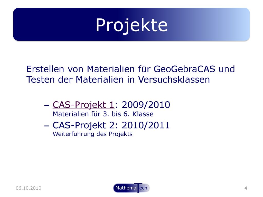 Projekte Erstellen von Materialien für GeoGebraCAS und Testen der Materialien in Versuchsklassen.