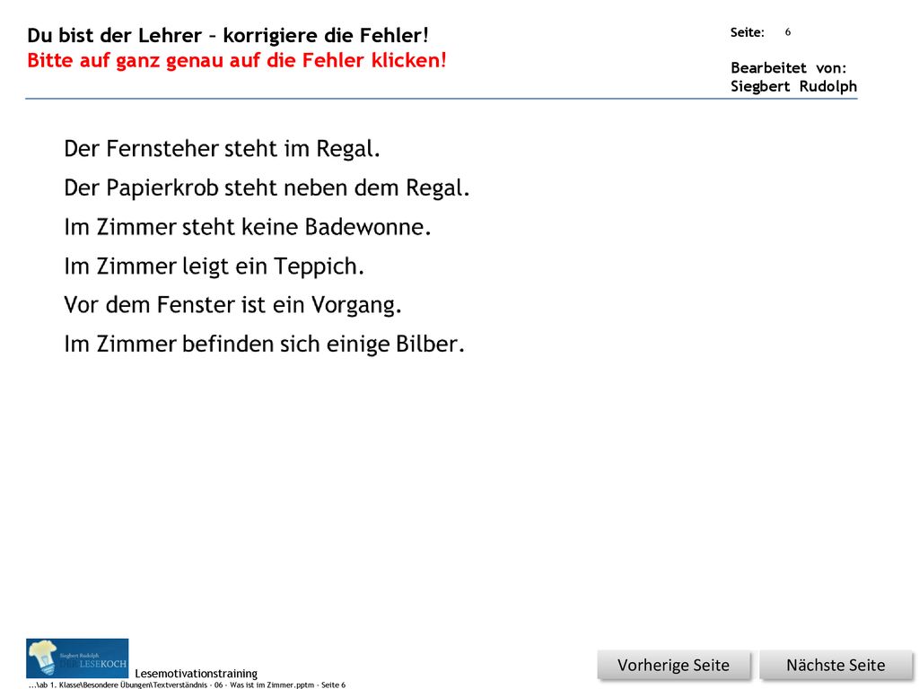Der Fernsteher steht im Regal. Der Papierkrob steht neben dem Regal.