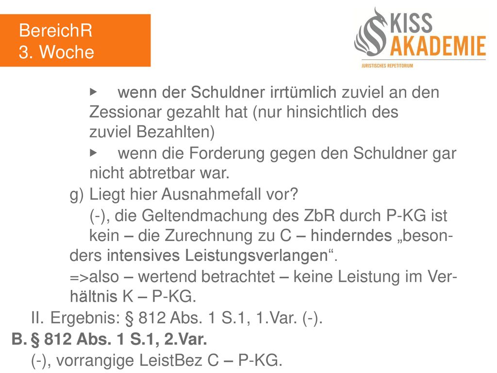 BereichR 3. Woche. ▶ wenn der Schuldner irrtümlich zuviel an den Zessionar gezahlt hat (nur hinsichtlich des zuviel Bezahlten)