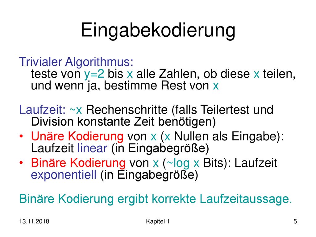 Eingabekodierung Trivialer Algorithmus: teste von y=2 bis x alle Zahlen, ob diese x teilen, und wenn ja, bestimme Rest von x.