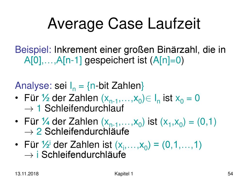 Average Case Laufzeit Beispiel: Inkrement einer großen Binärzahl, die in A[0],…,A[n-1] gespeichert ist (A[n]=0)