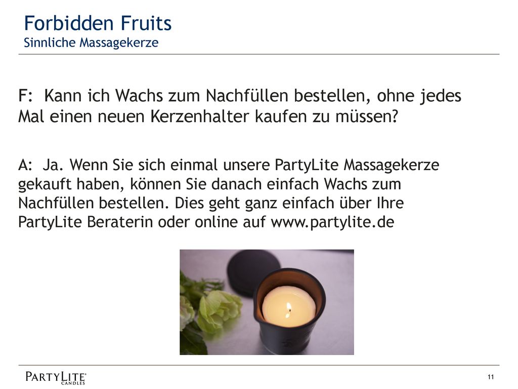 Forbidden Fruits Sinnliche Massagekerze. F: Kann ich Wachs zum Nachfüllen bestellen, ohne jedes Mal einen neuen Kerzenhalter kaufen zu müssen