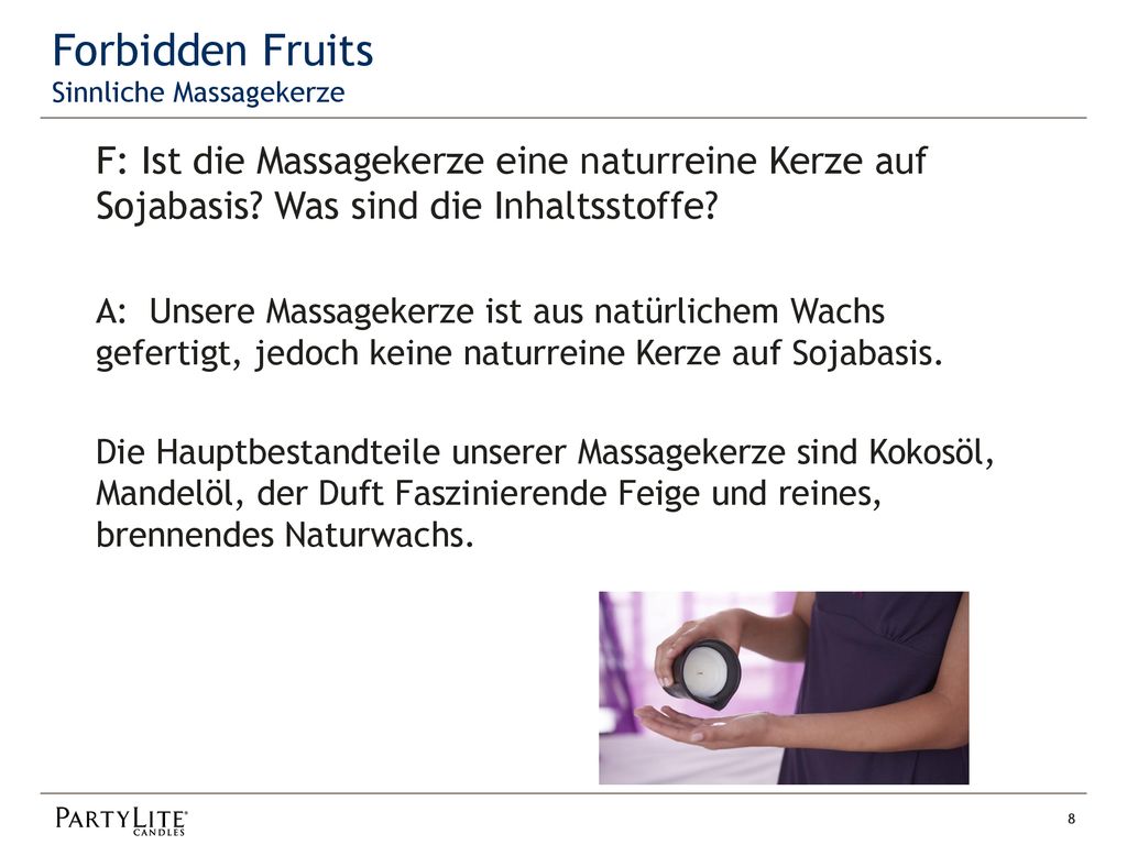 Forbidden Fruits Sinnliche Massagekerze. F: Ist die Massagekerze eine naturreine Kerze auf Sojabasis Was sind die Inhaltsstoffe