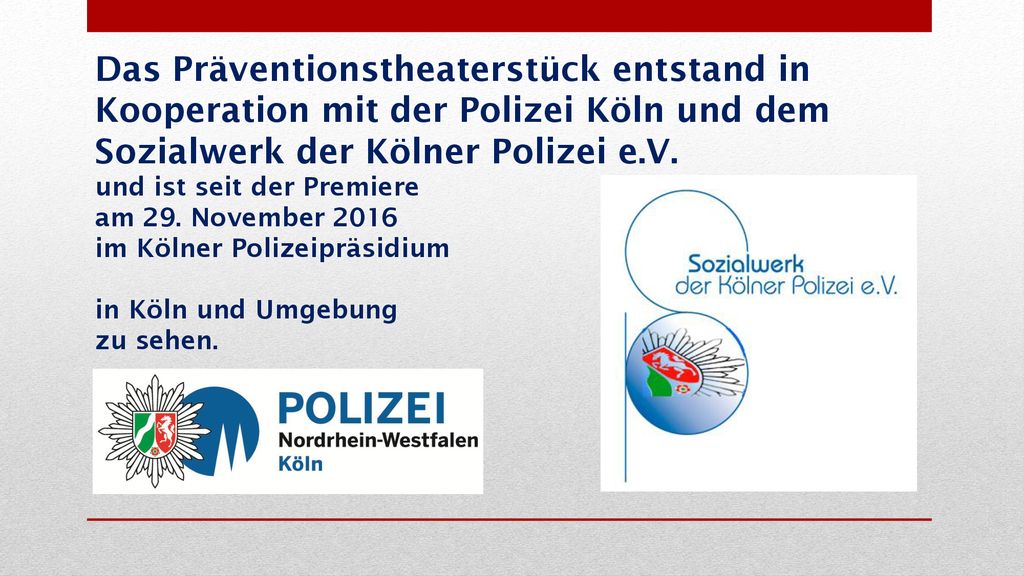 Das Präventionstheaterstück entstand in Kooperation mit der Polizei Köln und dem Sozialwerk der Kölner Polizei e.V.