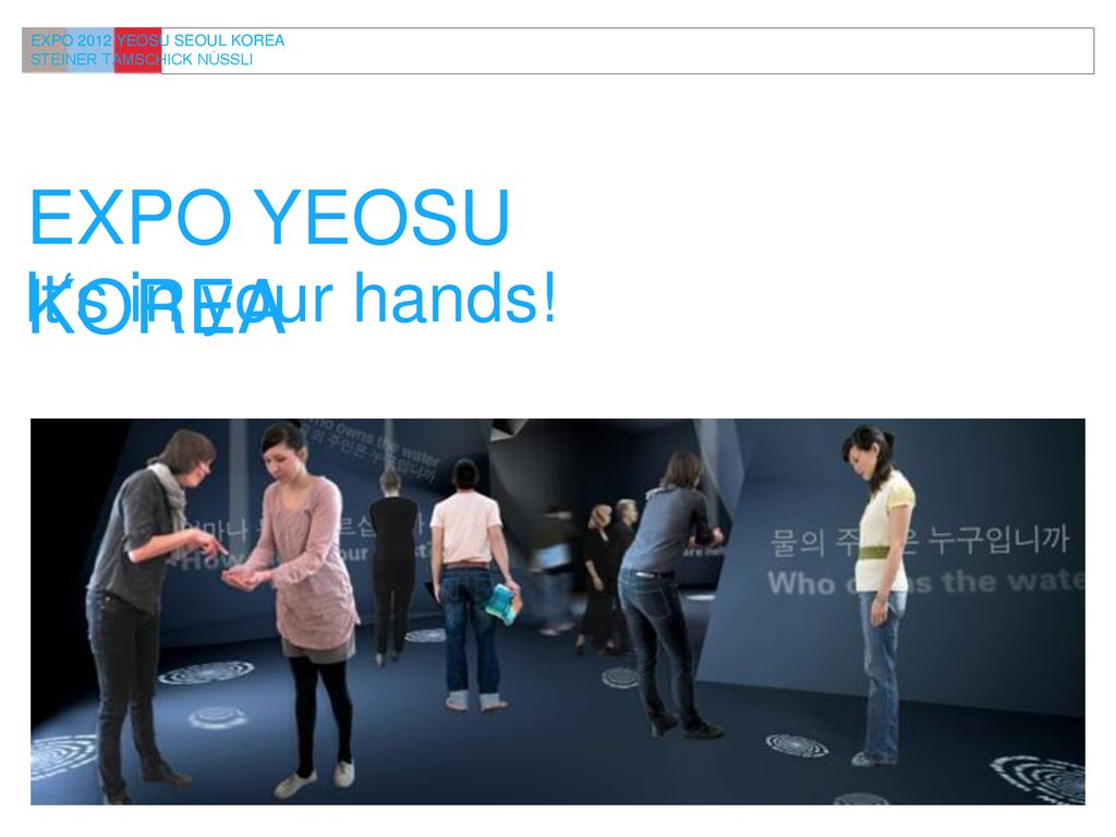 EXPO YEOSU KOREA It‘s in your hands! EXPO 2012 YEOSU SEOUL KOREA