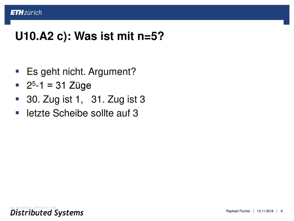 U10.A2 c): Was ist mit n=5 Es geht nicht. Argument 25-1 = 31 Züge