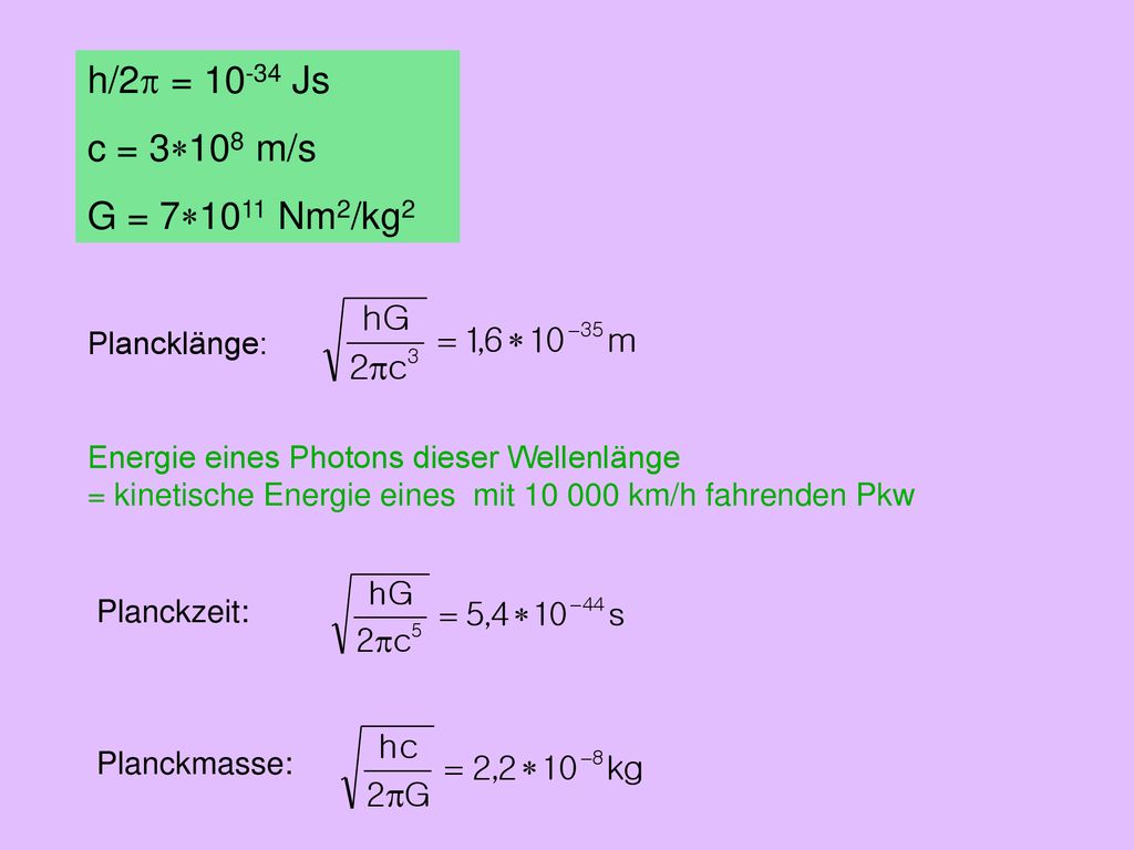 h/2p = Js c = 3*108 m/s G = 7*1011 Nm2/kg2 Plancklänge: