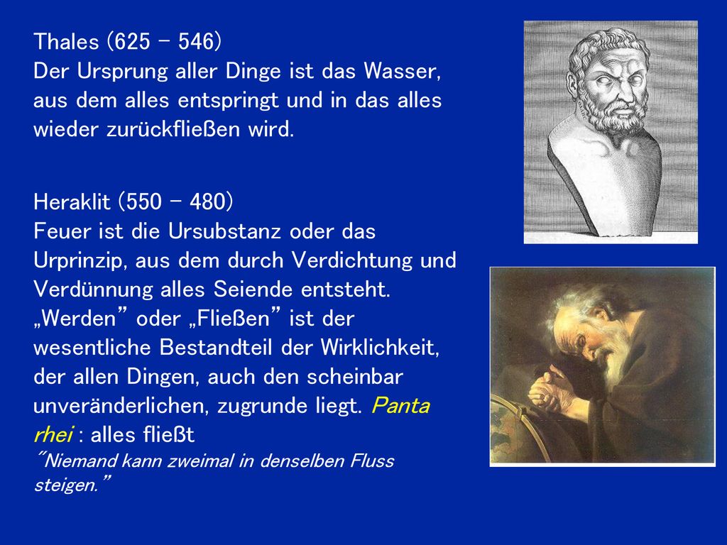 Thales ( ) Der Ursprung aller Dinge ist das Wasser, aus dem alles entspringt und in das alles wieder zurückfließen wird.