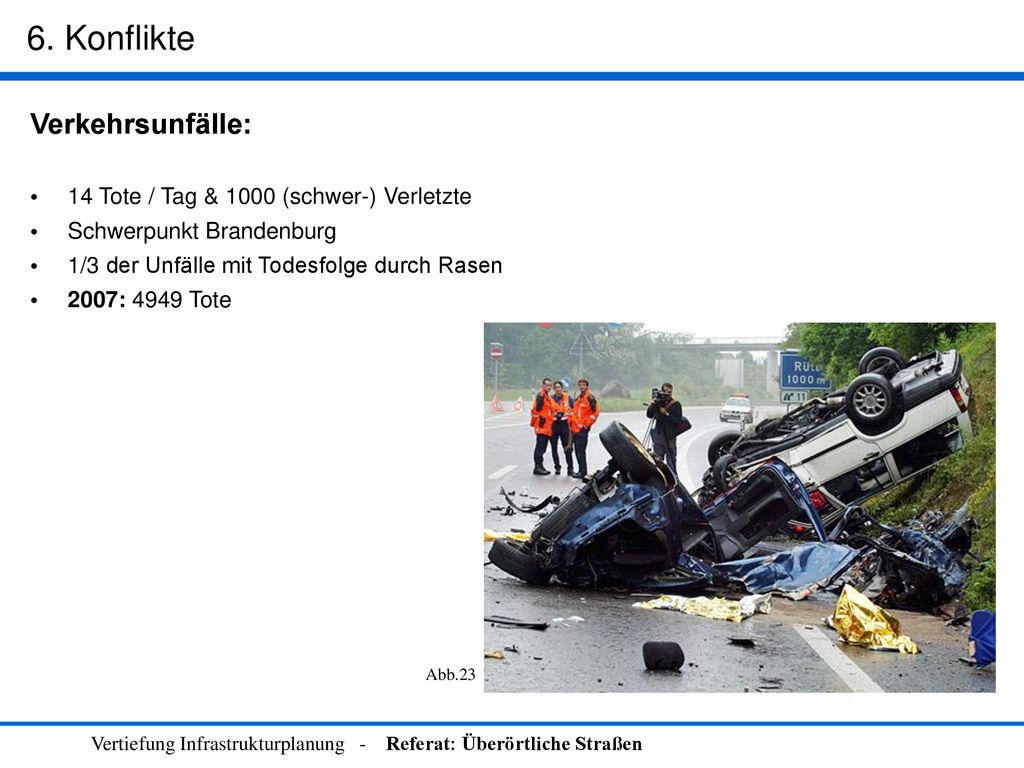 6. Konflikte Verkehrsunfälle: 14 Tote / Tag & 1000 (schwer-) Verletzte