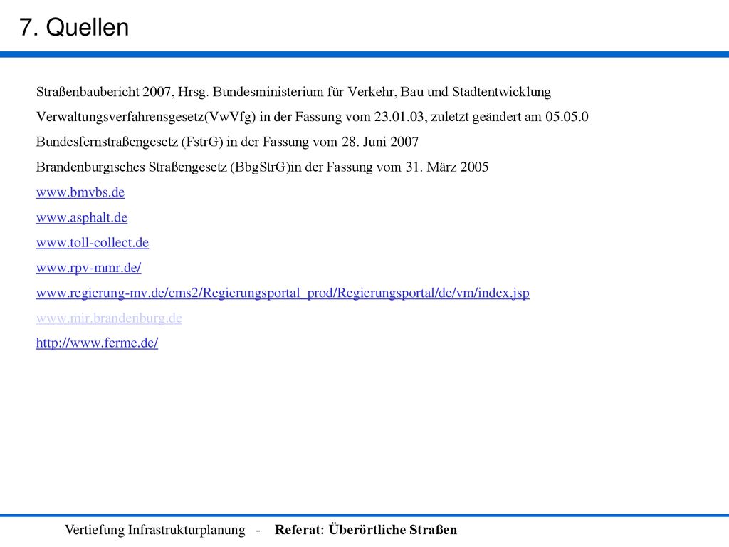 7. Quellen Straßenbaubericht 2007, Hrsg. Bundesministerium für Verkehr, Bau und Stadtentwicklung.