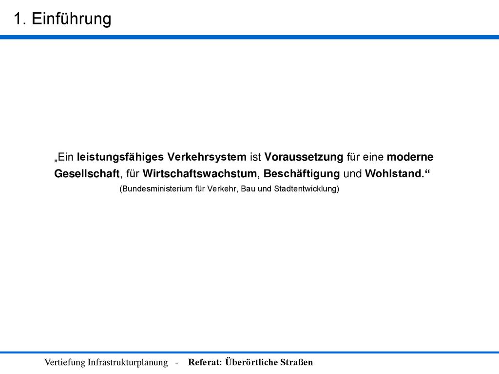 1. Einführung „Ein leistungsfähiges Verkehrsystem ist Voraussetzung für eine moderne.