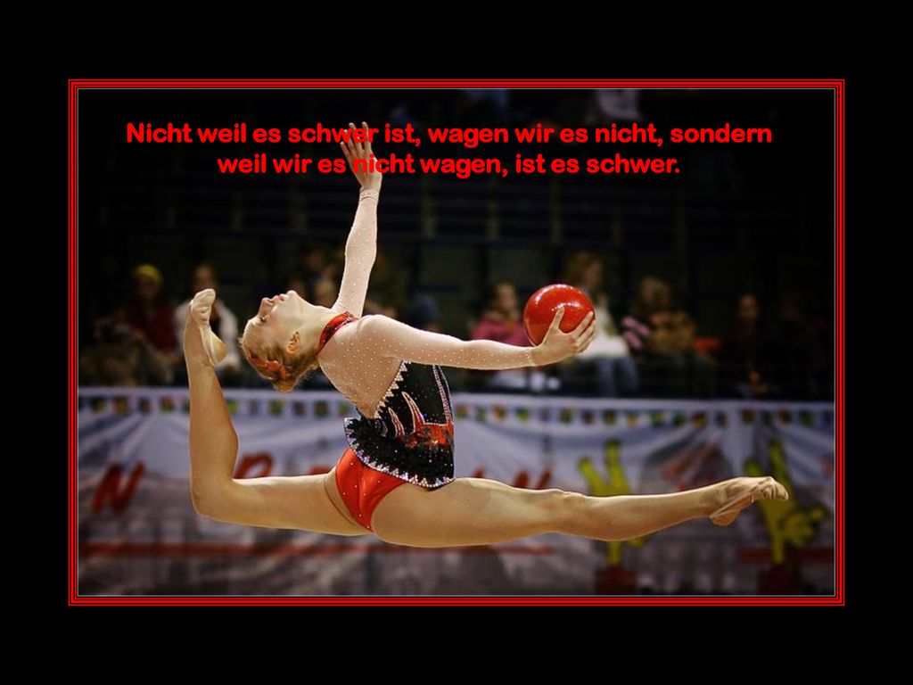Nicht weil es schwer ist, wagen wir es nicht, sondern weil wir es nicht wagen, ist es schwer.